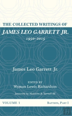 Bertrand.pt - The Collected Writings Of James Leo Garrett Jr., 1950-2015