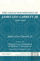 The Collected Writings Of James Leo Garrett Jr., 1950-2015