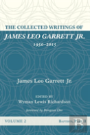 The Collected Writings Of James Leo Garrett Jr., 1950-2015: Volume Two