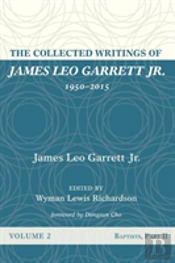 The Collected Writings Of James Leo Garrett Jr., 1950-2015: Volume Two