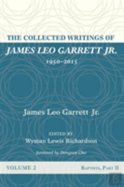 Bertrand.pt - The Collected Writings Of James Leo Garrett Jr., 1950-2015: Volume Two