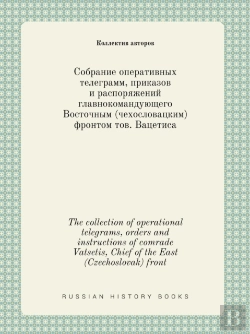 Bertrand.pt - The Collection Of Operational Telegrams, Orders And Instructions Of Comrade Vatsetis, Chief Of The East (Czechoslovak) Front