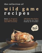 The Collection Of Wild Game Recipes