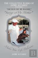 The Collective Works Of Jaime Alvarez Featuring ''Dichos De Mi Madre'' ''Sayings Of My Mother''