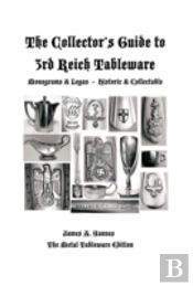 The Collector'S Guide To 3rd Reich Tableware (Monograms, Logos, Maker Marks Plus History)