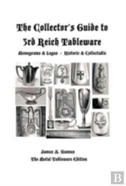 Bertrand.pt - The Collector'S Guide To 3rd Reich Tableware (Monograms, Logos, Maker Marks Plus History)
