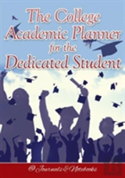The College Academic Planner For The Dedicated Student