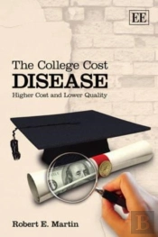 The College Cost Disease - Higher Cost And Lower Quality