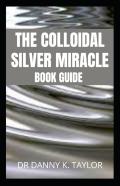 The Colloidal Silver Miracle