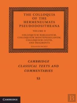Bertrand.pt - The Colloquia Of The Hermeneumata Pseudodositheana: Volume 2, Colloquium Harleianum, Colloquium Montepessulanum, Colloquium Celtis, And Fragments