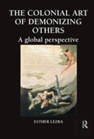The Colonial Art Of Demonizing Others