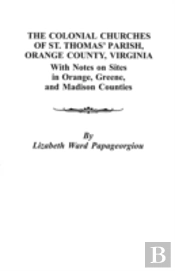 The Colonial Churches Of St. Thomas' Parish, Orange County, Virginia