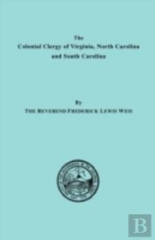 The Colonial Clergy Of Virginia, North Carolina And South Carolina