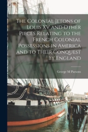 The Colonial Jetons Of Louis Xv And Othe
