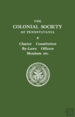 Bertrand.pt - The Colonial Society Of Pennsylvania. Charter, Constitution, By-Laws, Officers, Members, Etc.