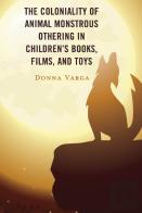 The Coloniality Of Animal Monstrous Othering In Childrenâ€™S Books, Films, And Toys