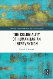 The Coloniality Of Humanitarian Intervention