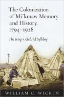 The Colonization Of Mi'Kmaw Memory And History, 1794-1928