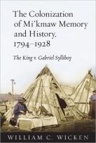 The Colonization Of Mi'Kmaw Memory And History, 1794-1928