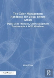 The Color Management Handbook For Visual Effects Artists