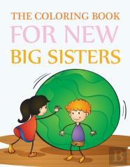 The Coloring Book For New Big Sisters