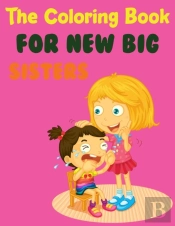 The Coloring Book For New Big Sisters