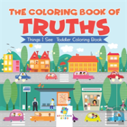The Coloring Book Of Truths | Things I See | Toddler Coloring Book