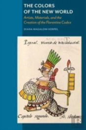 The Colors Of New World Â€“ Artists, Materials, And The Creation Of The Florentine Codex