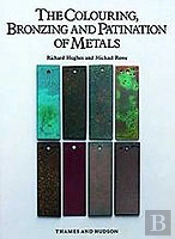The Colouring, Bronzing And Patination Of Metals