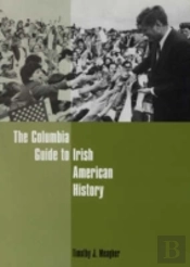 The Columbia Guide To Irish American History