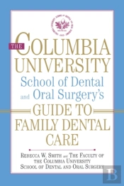 The Columbia University School Of Dental And Oral Surgery'S Guide To Family Dental Care