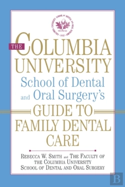Bertrand.pt - The Columbia University School Of Dental And Oral Surgery'S Guide To Family Dental Care