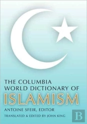 The Columbia World Dictionary Of Islamism