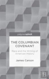 The Columbian Covenant: Race And The Writing Of American History