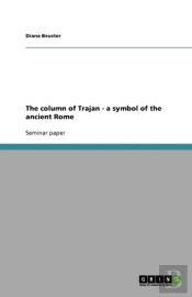 The Column Of Trajan - A Symbol Of The Ancient Rome