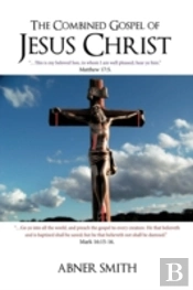 The Combined Gospel Of Jesus Christ