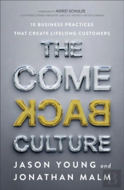 The Come Back Culture Â€“ 10 Business Practices That Create Lifelong Customers