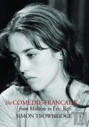 The Comedie-Francaise From Moliere To Eric Ruf