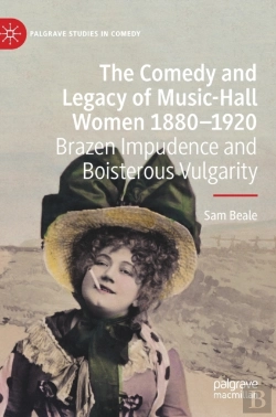 Bertrand.pt - The Comedy And Legacy Of Music-Hall Women 1880-1920