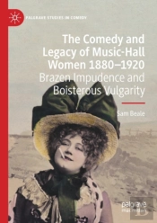The Comedy And Legacy Of Music-Hall Women 1880-1920