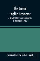 The Comic English Grammar; A New And Facetious Introduction To The English Tongue
