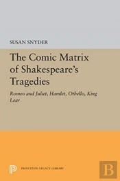 The Comic Matrix Of Shakespeare'S Tragedies