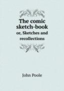 The Comic Sketch-Book Or, Sketches And Recollections