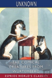 The Comical Creatures From Wurtemberg (Esprios Classics)