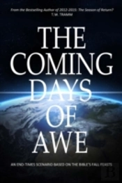 The Coming Days Of Awe: An End-Times Scenario Based On The Bible'S Fall Feasts