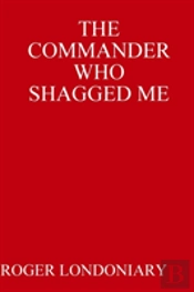 The Commander Who Shagged Me