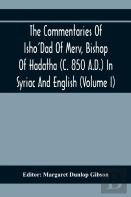 The Commentaries Of Isho'Dad Of Merv, Bishop Of Hadatha (C. 850 A.D.) In Syriac And English (Volume I)