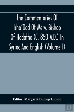 Bertrand.pt - The Commentaries Of Isho'Dad Of Merv, Bishop Of Hadatha (C. 850 A.D.) In Syriac And English (Volume I)