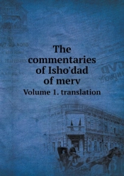 The Commentaries Of Isho'Dad Of Merv Volume 1. Translation