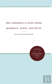 The Commerce Clause Under Marshall, Taney, And Waite